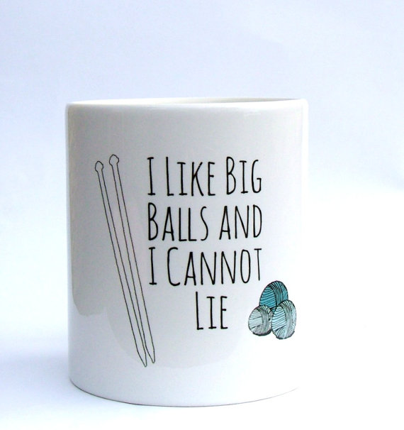 I like big balls and I cannot lie mug from Kelly Connor Designs - Shortrounds Knitwear